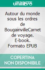 Autour du monde sous les ordres de BougainvilleCarnet de voyage. E-book. Formato EPUB ebook