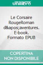 Le Corsaire RougeRoman d'aventures. E-book. Formato EPUB ebook di James Fenimore Cooper