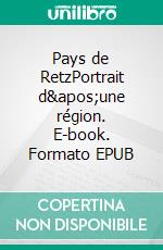 Pays de RetzPortrait d'une région. E-book. Formato EPUB ebook di Marc Elder