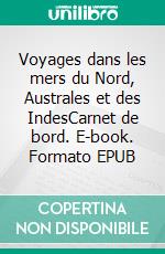 Voyages dans les mers du Nord, Australes et des IndesCarnet de bord. E-book. Formato EPUB ebook di Yves-Joseph de Kerguelen-Trémarec