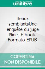 Beaux semblantsUne enquête du juge Pline. E-book. Formato EPUB ebook