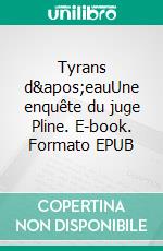 Tyrans d'eauUne enquête du juge Pline. E-book. Formato EPUB ebook di Guildard Guillaume