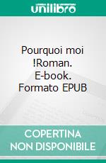 Pourquoi moi !Roman. E-book. Formato EPUB ebook