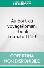 Au bout du voyageRoman. E-book. Formato EPUB ebook