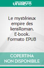 Le mystérieux empire des liensRoman. E-book. Formato EPUB ebook di GAILLIEZ