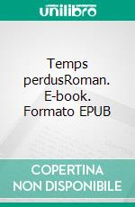 Temps perdusRoman. E-book. Formato EPUB ebook