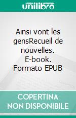 Ainsi vont les gensRecueil de nouvelles. E-book. Formato EPUB