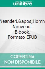 #NeanderL&apos;Homme Nouveau. E-book. Formato EPUB ebook