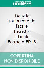 Dans la tourmente de l’Italie fasciste. E-book. Formato EPUB ebook di Antoine Rezze