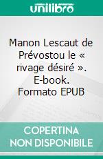 Manon Lescaut de Prévostou le « rivage désiré ». E-book. Formato EPUB ebook di Audrey Faulot