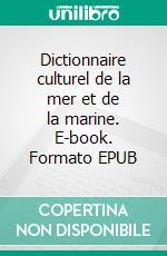 Dictionnaire culturel de la mer et de la marine. E-book. Formato EPUB ebook