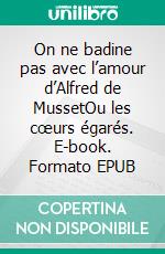 On ne badine pas avec l’amour d’Alfred de MussetOu les cœurs égarés. E-book. Formato EPUB ebook