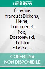 Écrivains francisésDickens, Heine, Tourguénef, Poe, Dostoïewski, Tolstoï. E-book. Formato EPUB ebook