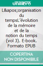 L'organisation du tempsL’évolution de la mémoire et de la notion du temps (vol 3). E-book. Formato EPUB ebook di Pierre Janet