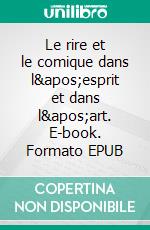 Le rire et le comique dans l&apos;esprit et dans l&apos;art. E-book. Formato EPUB ebook