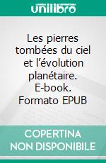 Les pierres tombées du ciel et l’évolution planétaire. E-book. Formato EPUB ebook di Stanislas Meunier