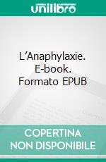 L’Anaphylaxie. E-book. Formato EPUB ebook di Charles Richet