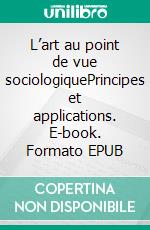 L’art au point de vue sociologiquePrincipes et applications. E-book. Formato EPUB ebook