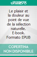 Le plaisir et la douleur au point de vue de la sélection naturelle. E-book. Formato EPUB ebook