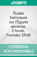 Études historiques sur l’Égypte ancienne. E-book. Formato EPUB