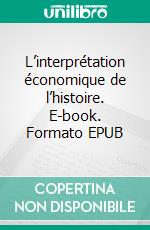 L’interprétation économique de l’histoire. E-book. Formato EPUB ebook di Edwin R.-A. Seligman