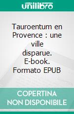 Tauroentum en Provence : une ville disparue. E-book. Formato EPUB ebook di Charles Lenthéric