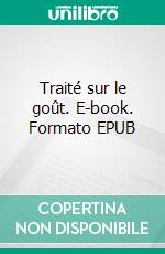 Traité sur le goût. E-book. Formato EPUB ebook