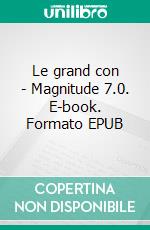 Le grand con - Magnitude 7.0. E-book. Formato EPUB ebook