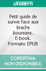 Petit guide de survie face aux krachs boursiers. E-book. Formato EPUB ebook di Jean-David Haddad