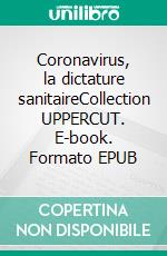 Coronavirus, la dictature sanitaireCollection UPPERCUT. E-book. Formato EPUB ebook