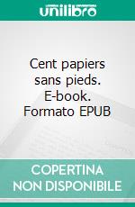 Cent papiers sans pieds. E-book. Formato EPUB ebook di Tiffany Ducloy