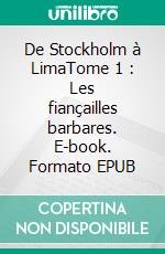 De Stockholm à LimaTome 1 : Les fiançailles barbares. E-book. Formato EPUB ebook