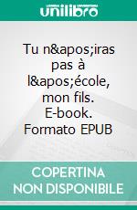Tu n'iras pas à l'école, mon fils. E-book. Formato EPUB ebook