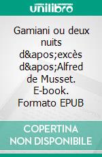 Gamiani ou deux nuits d'excès d'Alfred de Musset. E-book. Formato EPUB ebook di Laetitia Cavagni