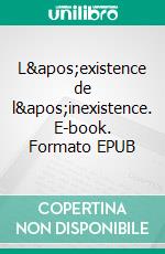 L&apos;existence de l&apos;inexistence. E-book. Formato EPUB ebook