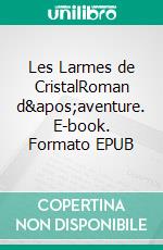 Les Larmes de CristalRoman d'aventure. E-book. Formato EPUB ebook di Lorenzo Robert