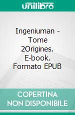 Ingeniuman - Tome 2Origines. E-book. Formato EPUB ebook di Gaëtan Vandromme