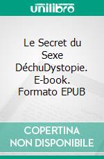 Le Secret du Sexe DéchuDystopie. E-book. Formato EPUB