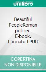 Beautiful PeopleRoman policier. E-book. Formato EPUB ebook