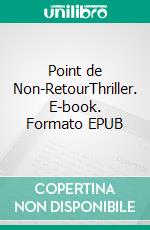 Point de Non-RetourThriller. E-book. Formato EPUB