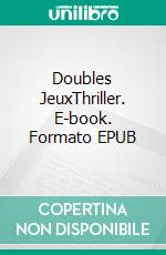 Doubles JeuxThriller. E-book. Formato EPUB ebook di Pauline Bouquin