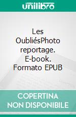 Les OubliésPhoto reportage. E-book. Formato EPUB ebook di Christophe Gendre