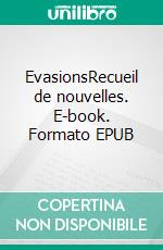 EvasionsRecueil de nouvelles. E-book. Formato EPUB ebook di Collectif