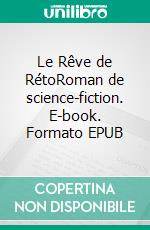 Le Rêve de RétoRoman de science-fiction. E-book. Formato EPUB ebook