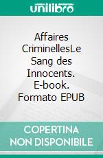 Affaires CriminellesLe Sang des Innocents. E-book. Formato EPUB ebook di Claudine Deloget