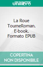 La Roue TourneRoman. E-book. Formato EPUB ebook