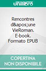 Rencontres d&apos;une VieRoman. E-book. Formato EPUB ebook