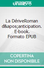 La DériveRoman d'anticipation. E-book. Formato EPUB ebook di Arnaud Gander