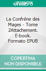 La Confrérie des Mages - Tome 2Attachement. E-book. Formato EPUB ebook