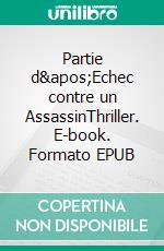 Partie d'Echec contre un AssassinThriller. E-book. Formato EPUB ebook di Brigitte Girault-Daux